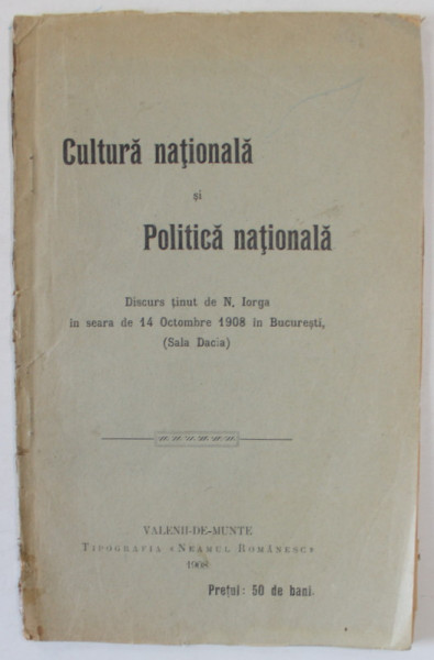 CULTURA NATIONALA SI POLITICA NATIONALA , DISCURS TINUT de NICOLAE IORGA LA SALA DACIA , 14 OCTOMBRIE , 1908