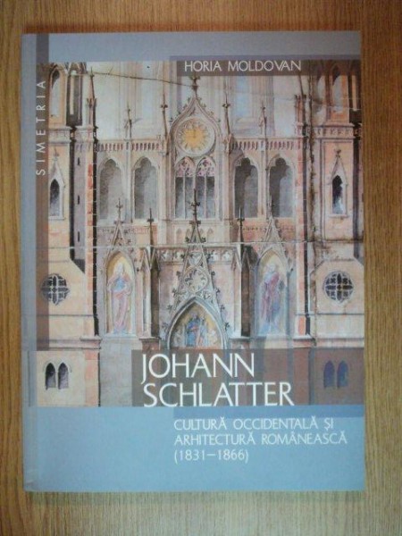 CULTURA OCCIDENTALA SI ARHITECTURA ROMANEASCA ( 1831 - 1866 ) de JOHANN SCHLATTER