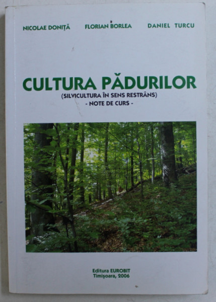 CULTURA PADURILOR ( SILVICULTURA IN SENS RESTRANS )  - NOTE DE CURS de NICOLAE DONITA ...DANIEL TURCU , 2006
