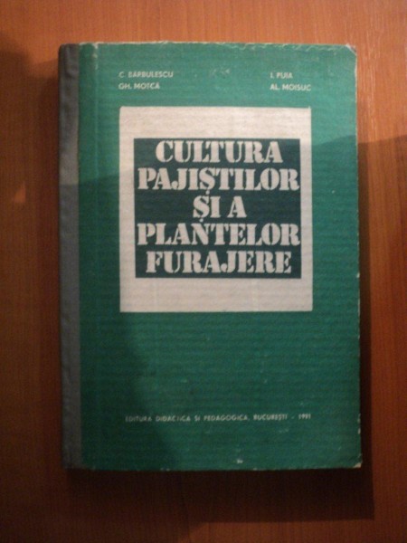CULTURA PAJISTILOR SI A PLANTELOR FURAJERE de C. BARBULESCU , I. PUIA , AL. MOISUC ..., Bucuresti