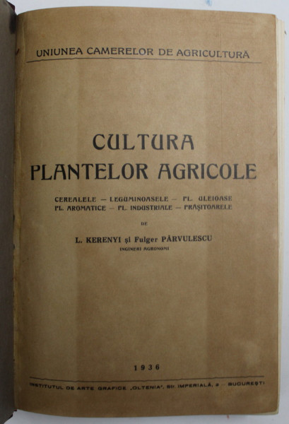 CULTURA PLANTELOR AGRICOLE -  CEREALELE , LEGUMINOASELE ...FL. INDUSTRIALE , PRASITOARELE  de L. KERENYI si  FULGER PARVULESCU , 1936