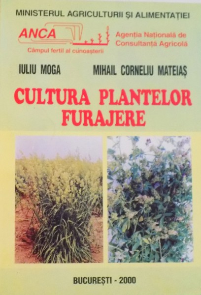 CULTURA PLANTELOR FURAJERE de IULIU MOGA, MIHAIL CORNELIU MATEIAS, 2000