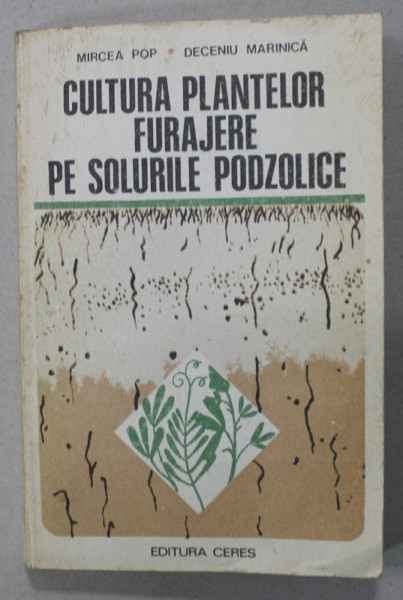 CULTURA PLANTELOR FURAJERE PE SOLURILE PODZOLICE de MIRCEA POP si  DECENIU MARINICA , 1976 , DEDICATIE *