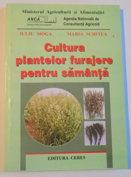 CULTURA PLANTELOR FURAJERE PENTRU SAMANTA de IULIU MOGA, MARIA SCHITEA, 2000
