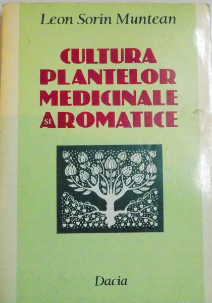 CULTURA PLANTELOR MEDICINALE AROMATICE de LEON SORIN MUNTEAN , 1996
