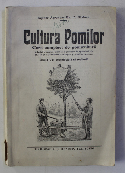 CULTURA POMILOR - CURS COMPLECT DE POMICULTURA de INGINER AGRONOM GH. C. NASTASE , EDITIE INTERBELICA