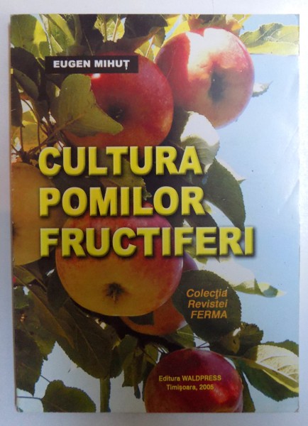 CULTURA POMILOR FRUCTIFERI de EUGEN MIHUT , 2005