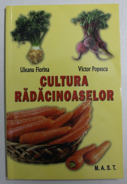 CULTURA RADACINOSELOR de ULEANU FLORINA si VICTOR POPESCU , 2013