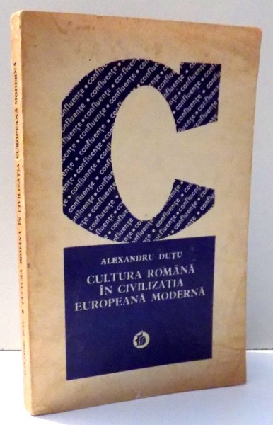 CULTURA ROMANA IN CIVILIZATIA EUROPEANA MODERNA de ALEXANDRU DUTU , 1978