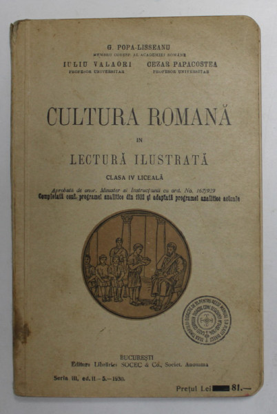 CULTURA ROMANA IN LECTURA ILUSTRATA , CLASA A IV - LICEALA de G. POPA - LISSEANU ...CEZAR PAPACOSTEA , 1930