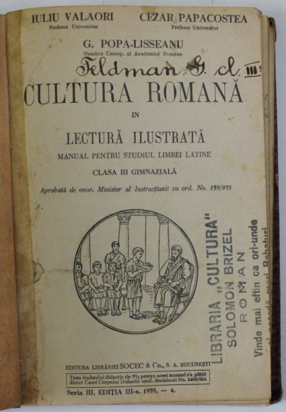 CULTURA ROMANA IN LECTURA ILUSTRATA , MANUAL PENTRU STUDIUL LIMBEI LATINE , CLASA A - III -A  GIMNAZIALA de IULIU VALAORI ...G.POPA - LISSEANU , 1933 , PREZINTA INSEMNARI SI URME DE UZURA
