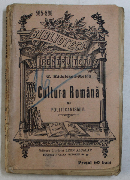 CULTURA ROMANA SI POLITICIANISMUL de C . RADULESCU  - MOTRU , EDITIE INTERBELICA