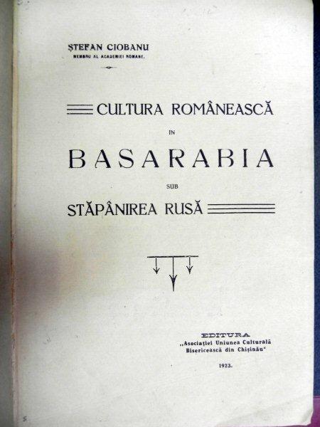 CULTURA ROMANEASCA IN BASARABIA SUB STAPANIREA RUSIA  - 1923