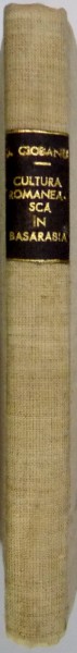 CULTURA ROMANEASCA IN BASARABIA SUB STAPANIREA RUSA de STEFAN CIOBANU , 1923