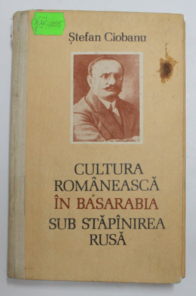 CULTURA ROMANEASCA IN BASARABIA SUB STAPANIREA RUSA de STEFAN CIOBANU , 1992