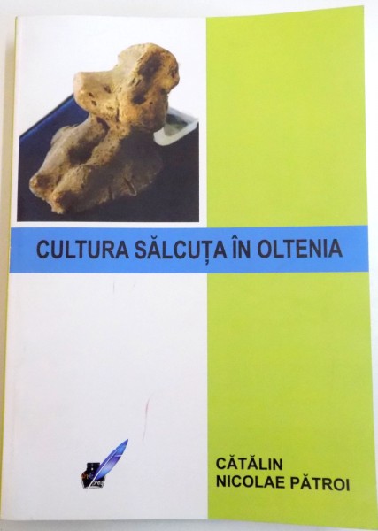 CULTURA SALCUTA IN OLTENIA de CATALIN NICOLAE PATROI , 2014