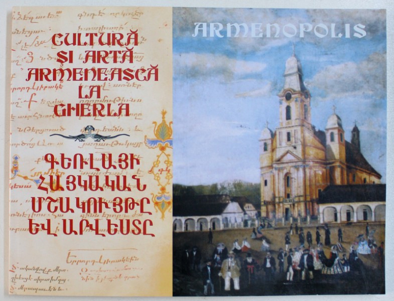 CULTURA SI ARTA ARMENEASCA LA GHERLA de HELMUT BUSCHHAUSEN ..LUCIA - AUGUSTA SERDAN , EDITIE IN ROMANA  - ARMEANA , 2002