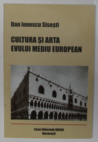 CULTURA SI ARTA EVULUI MEDIU EUROPEAN PE FUNDALUL SOCIAL - POLITIC de DAN IONESCU - SISESTI , 2004