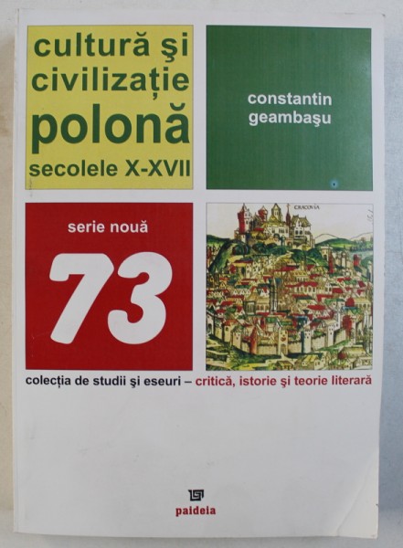 CULTURA SI CIVILIZATIE POLONA - SECOLELE X - XVII de CONSTANTIN GEAMBASU , 2009 , DEDICATIE*