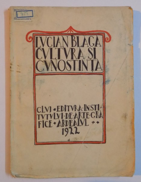 CULTURA SI CUNOSTINTA de LUCIAN BLAGA  , 1922 *EDITIE PRINCEPS , PREZINTA INSEMNARI