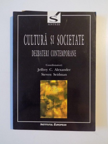 CULTURA SI SOCIETATE , DEZBATERI CONTEMPORANE de JEFFREY C. ALEXANDER , STEVEN SEIDMAN, 2001