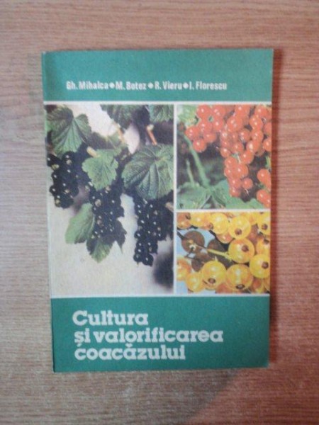 CULTURA SI VALORIFICAREA COACAZULUI de GH. MIHALCA , M. BOTEZ , R. VIERU , I. FLORESCU , Bucuresti 1981