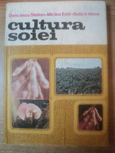 CULTURA SOIEI de STELIAN DENCESCU, EMIL MICLA, ALEXE BUTICA  1982