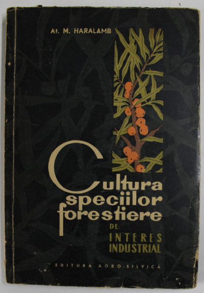 CULTURA SPECIILOR FORESTIERE DE INTERES INDUSTRIAL de AT. M. HARALAMB , 1965