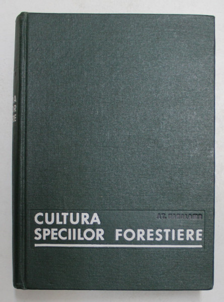 CULTURA SPECIILOR FORESTIERE , EDITIA A III - A , REVIZUITA SI ADAUGITA de AT. HARALAMB , 1967
