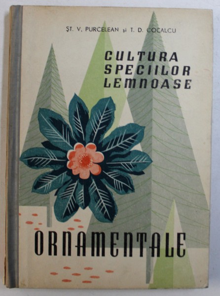 CULTURA SPECIILOR LEMNOASE ORNAMENTALE de ST. V. PURCELEAN si T . D. COCALCU , 1961