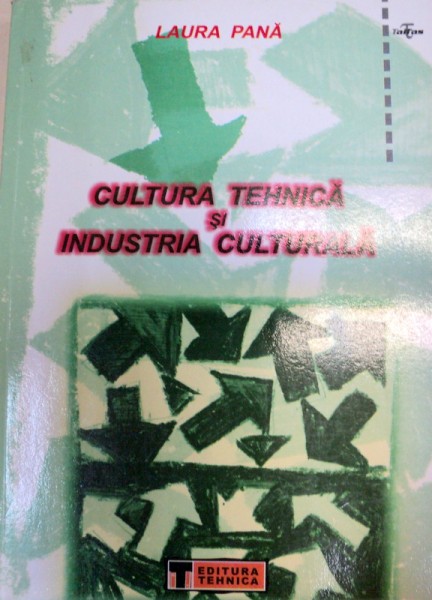 CULTURA TEHNICA SI INDUSTRIA CULTURALA,BUCURESTI 2002-LAURA PANA