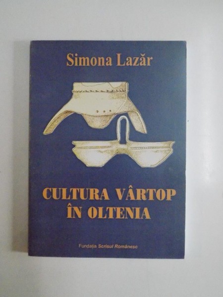 CULTURA VARTOP IN OLTENIA de SIMONA LAZAR 2005