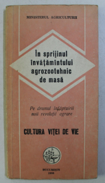 CULTURA VITEI DE VIE , IN SPRIJINUL INVATAMANTULUI AGROZOOTEHNIC DE MASA , 1986