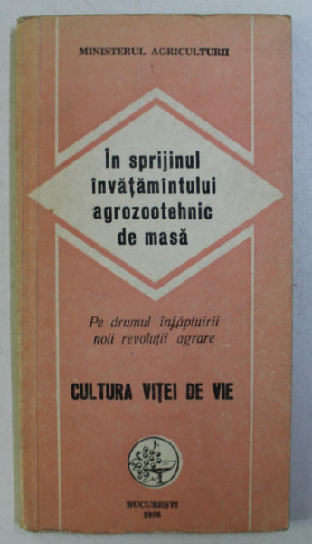 CULTURA VITEI DE VIE , IN SPRIJINUL INVATAMANTULUI AGROZOOTEHNIC DE MASA , 1986