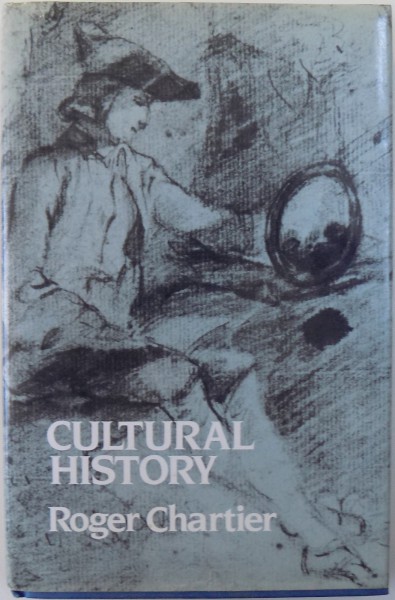 CULTURAL HISTORY  - BETWEEN PRACTICES AND REPRESENTATIONS by ROGER CHARTIER , 1988