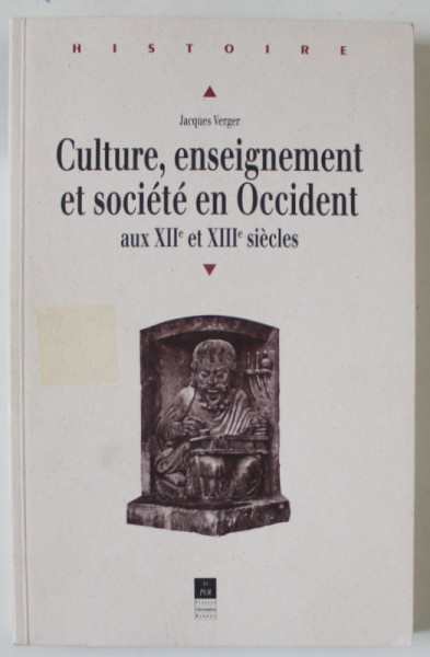 CULTURE , ENSEIGNEMENT ET SOCIETE EN OCCIDENT AUX XIIe et XIIIe SIECLES par JACQUES VERGER , 1999
