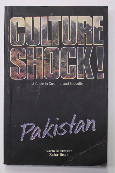 CULTURE SHOCK ! - A GUIDE TO CUSTOMS AND ETIQUETTE - PAKISTAN by KARIN MITTMANN and ZAFAR IHSAN , 1991