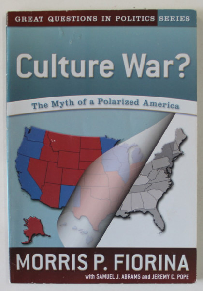 CULTURE WAR ? , THE MYTH OF POLARIZED AMERICA by MORRIS P. FIORINA , 2005