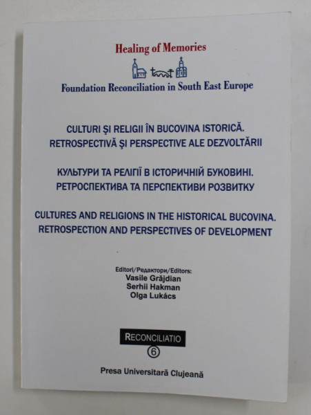 CULTURI SI RELIGII IN BUCOVINA ISTORICA . RETROSPECTIVA SI PERSPECTIVE ALE DEZVOLTARII de VASILE GRAJDEAN ...OLGA LUKACS , TEXT IN ROMANA  - UCRAINEANA , 2011