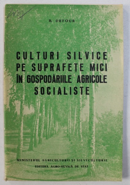 CULTURI SILVICE PE SUPRAFETE MICI IN GOSPODARIILE AGRICLOE SOCIALISTE de B . DEFOUR , 1958