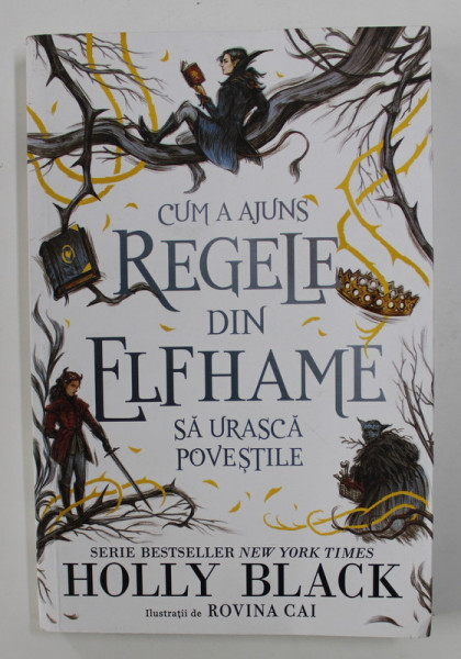 CUM A AJUNS REGELE DIN ELFHAME SA URASCA POVESTILE de HOLLY BLACK , ilustratii de ROVINA CAI , 2020