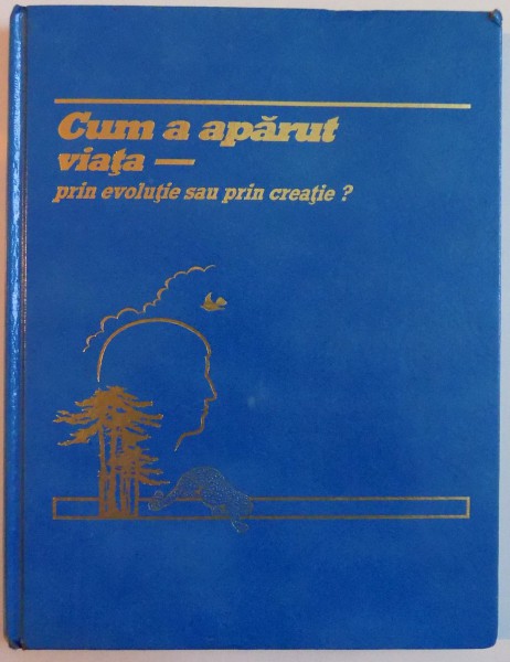 CUM A APARUT VIATA , PRIN EVOLUTIE SAU PRIN CREATIE? , 1988