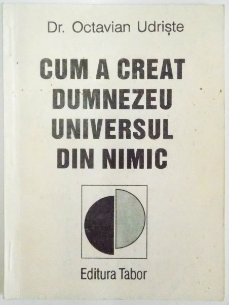 CUM A CREAT DUMNEZEU UNIVERSUL DIN NIMIC de OCTAVIAN UDRISTE , 1994