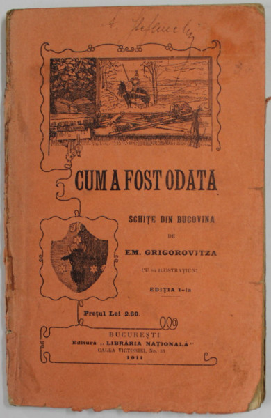CUM A FOST ODATA, SCHITE DIN BUCOVINA de EM. GRIGOROVITZA, EDITIA I - BUCURESTI, 1911