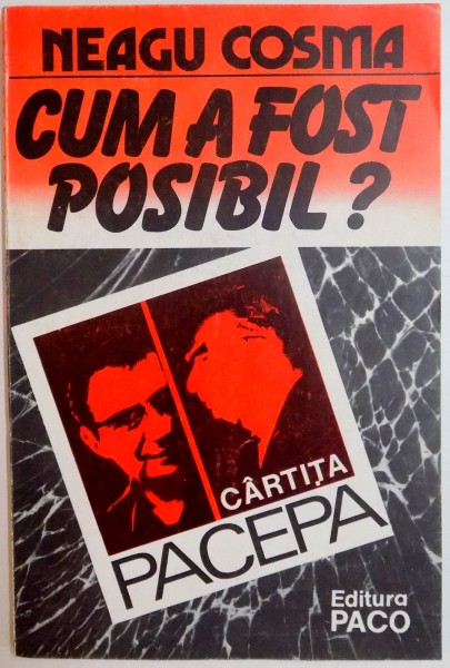 CUM A FOST POSIBIL ? ,CARTITA PACEPA de NEAGU COSMA