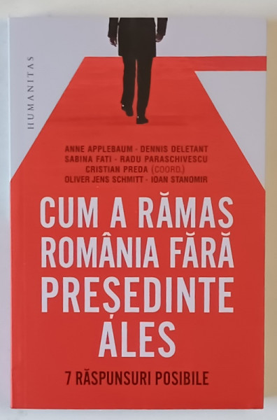 CUM A RAMAS ROMANIA FARA PRESEDINTE ALES , 7 RASPUNSURI POSIBILE , editie coordonata de CRISTIAN PREDA , 2025