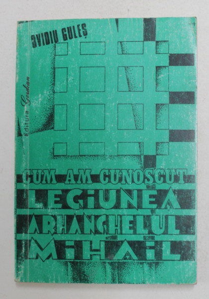 CUM AM CUNOSCUT LEGIUNEA ARHANGHELUL MIHAIL , EDITIA A II - A de OVIDIU GULES , 1993