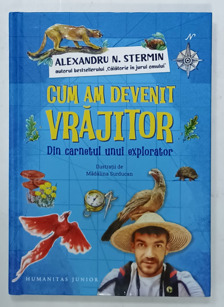 CUM AM DEVENIT VRAJITOR , DIN CARNETUL UNUI EXPLORATOR de ALEXANDRU N. STERMIN , ilustratii de MADALINA SURDUCAN , 2023
