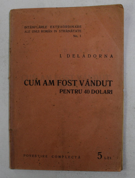CUM AM FOST VANDUT PENTRU 40 DE DOLARI de I. DELADORNA , EDITIE INTERBELICA