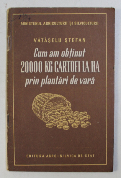 CUM AM OBTINUT 20 000 KG DE CARTOFI LA HA PRIN PLANTARI DE VARA de VATASELU STEFAN , 1954